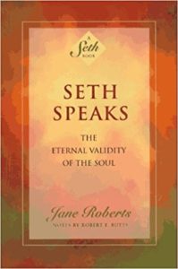 Seth Speaks: The Eternal Validity of the Soul by Jane Roberts