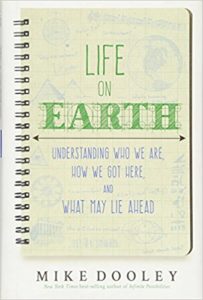 Life on Earth: Understanding Who We Are, How We Got Here, and What May Lie Ahead by Mike Dooley