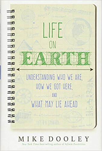 Life on Earth: Understanding Who We Are, How We Got Here, and What May Lie Ahead by Mike Dooley